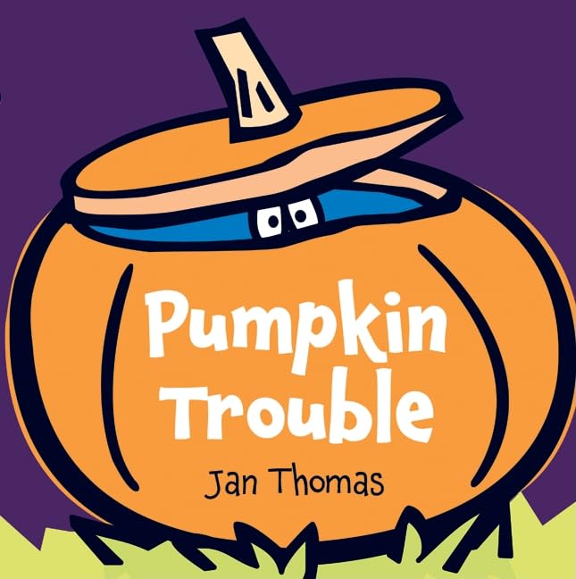 Cover of Pumpkin Trouble by Jan Thomas featuring a pumpkin with eyes popping out of the hole in the top.