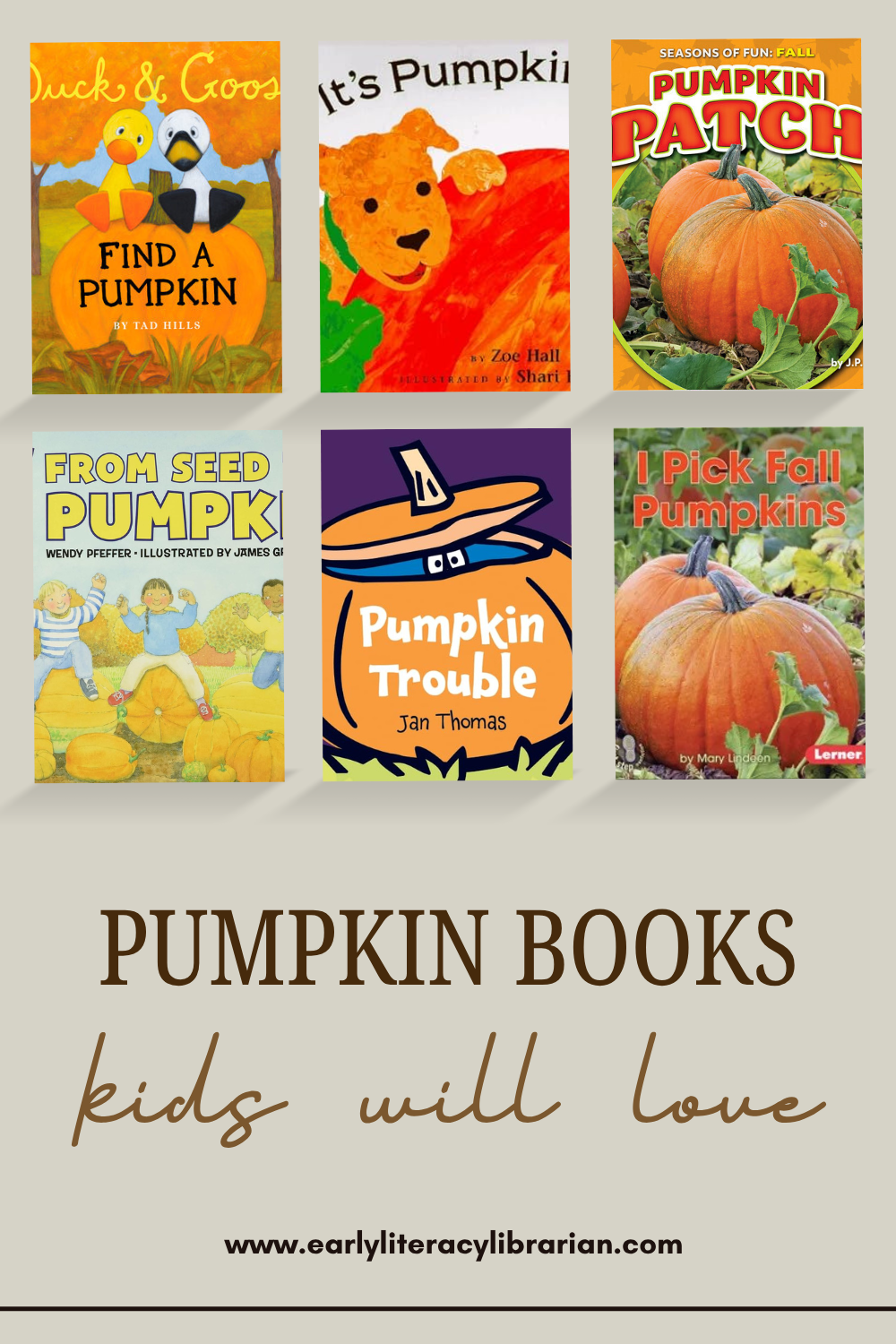 6 cover images. Find a pumpkin, it’s pumpkin time, pumpkin patch, from seed to pumpkin, pumpkin trouble, I pick fall pumpkins. Text below says pumpkin books kids will love.